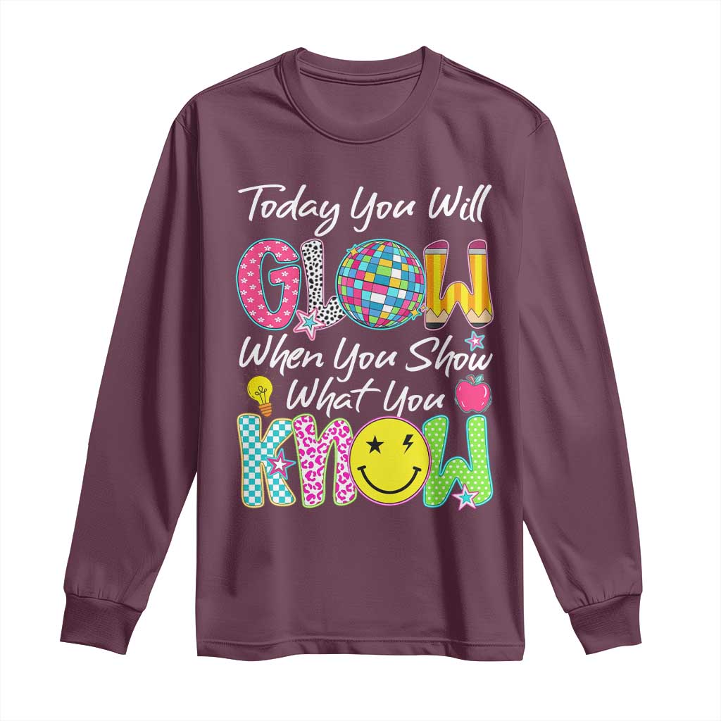Motivational Test Day Glow Long Sleeve Shirt Today You Will Glow When You Show What You Know TS02 Maroon Print Your Wear