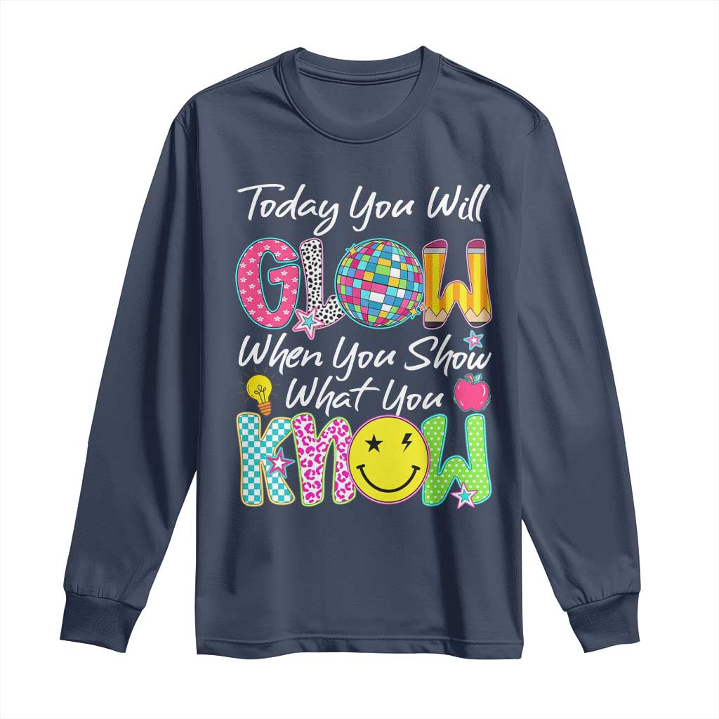 Motivational Test Day Glow Long Sleeve Shirt Today You Will Glow When You Show What You Know TS02 Navy Print Your Wear