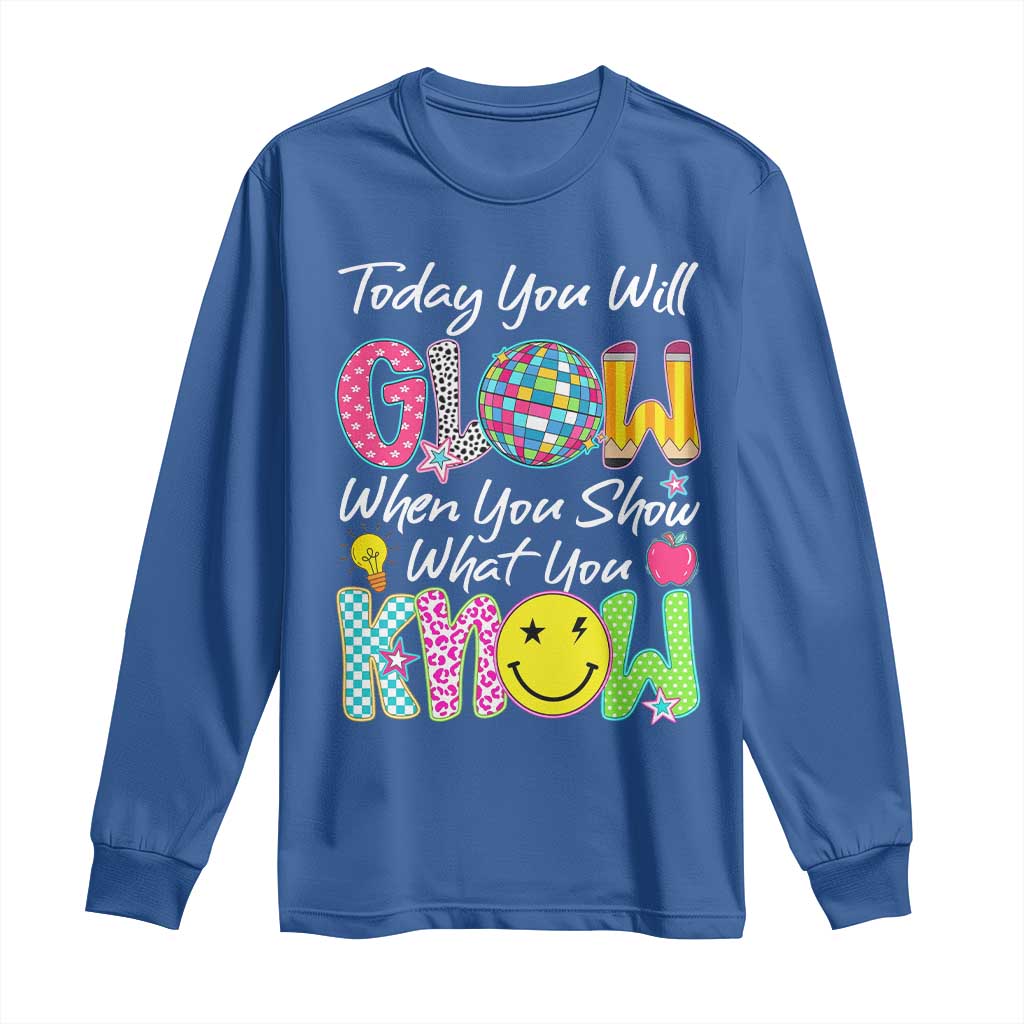 Motivational Test Day Glow Long Sleeve Shirt Today You Will Glow When You Show What You Know TS02 Royal Blue Print Your Wear