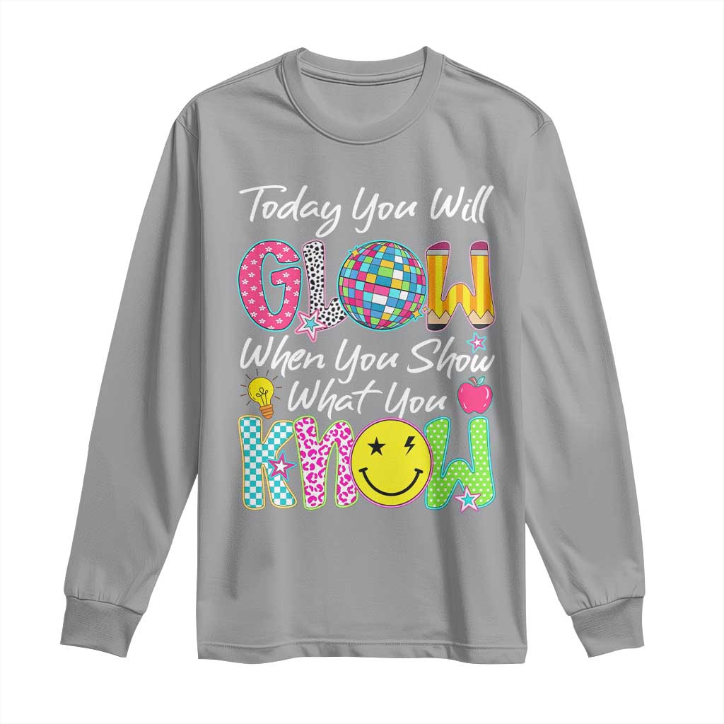 Motivational Test Day Glow Long Sleeve Shirt Today You Will Glow When You Show What You Know TS02 Sport Gray Print Your Wear