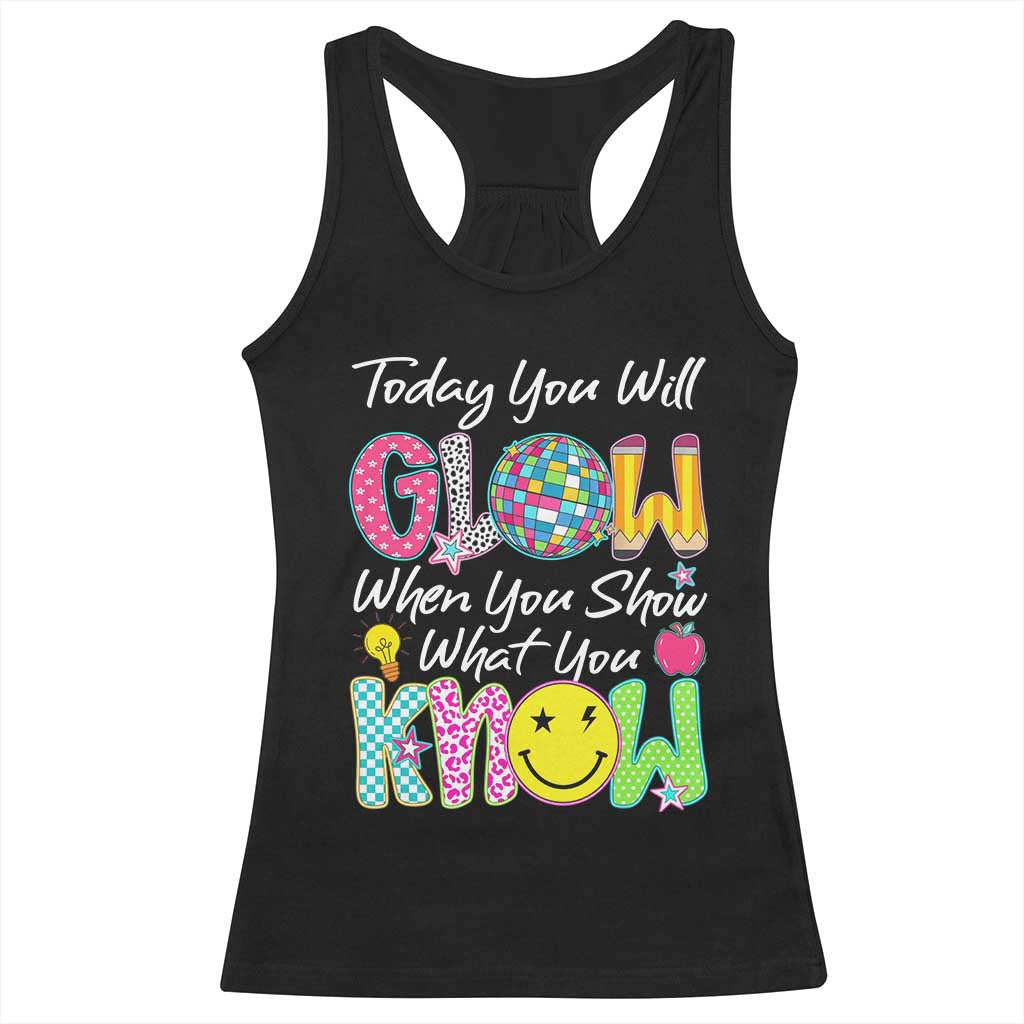 Motivational Test Day Glow Racerback Tank Top Today You Will Glow When You Show What You Know TS02 Black Print Your Wear