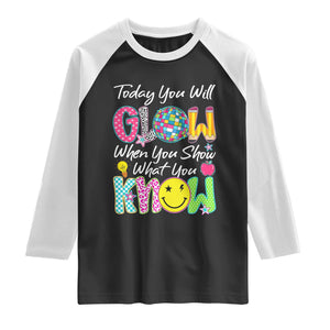 Motivational Test Day Glow Raglan Shirt Today You Will Glow When You Show What You Know TS02 Black White Print Your Wear