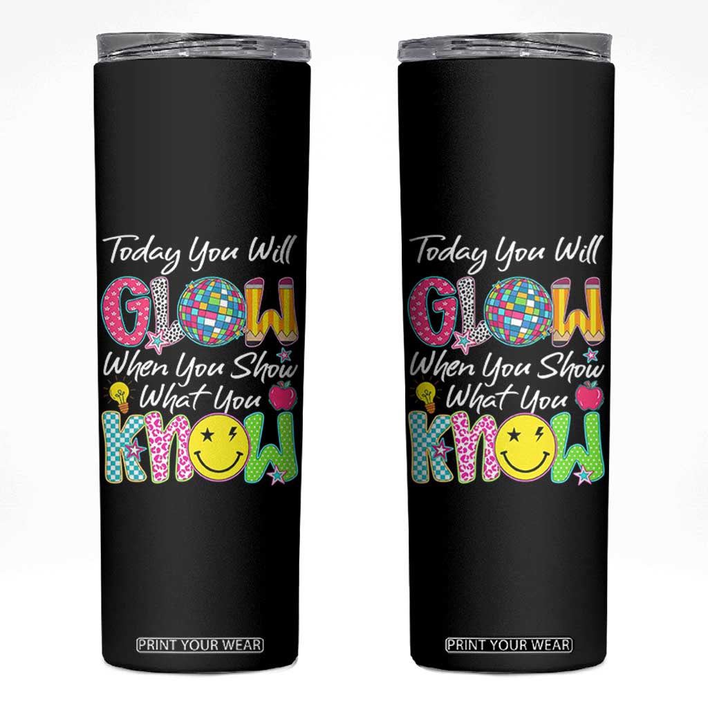 Motivational Test Day Glow Skinny Tumbler Today You Will Glow When You Show What You Know TS02 Black Print Your Wear