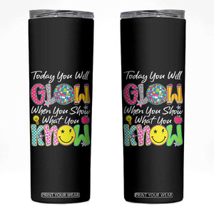 Motivational Test Day Glow Skinny Tumbler Today You Will Glow When You Show What You Know TS02 Black Print Your Wear