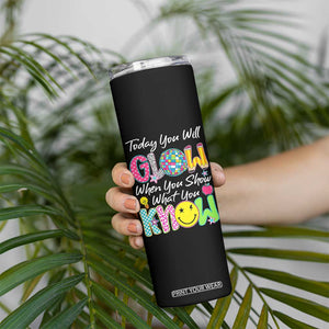 Motivational Test Day Glow Skinny Tumbler Today You Will Glow When You Show What You Know TS02 Print Your Wear