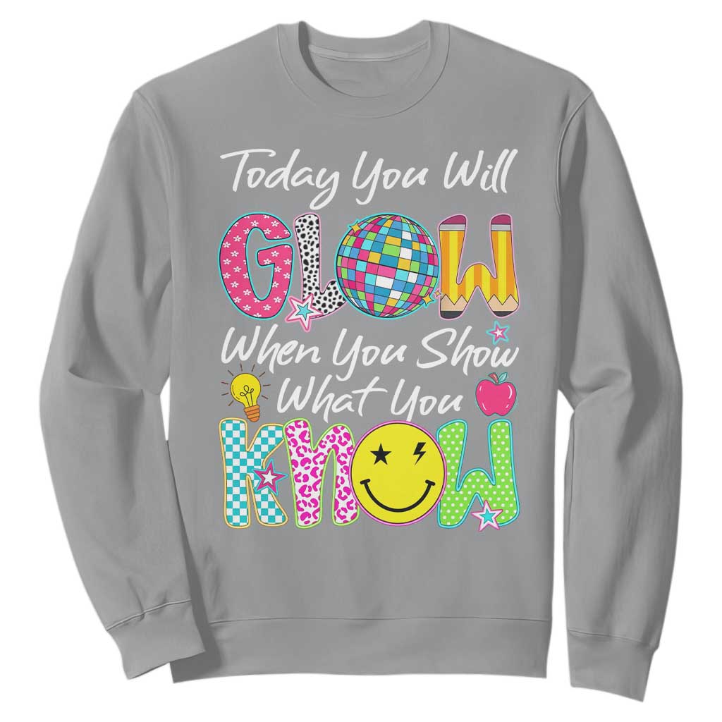 Motivational Test Day Glow Sweatshirt Today You Will Glow When You Show What You Know TS02 Sport Gray Print Your Wear