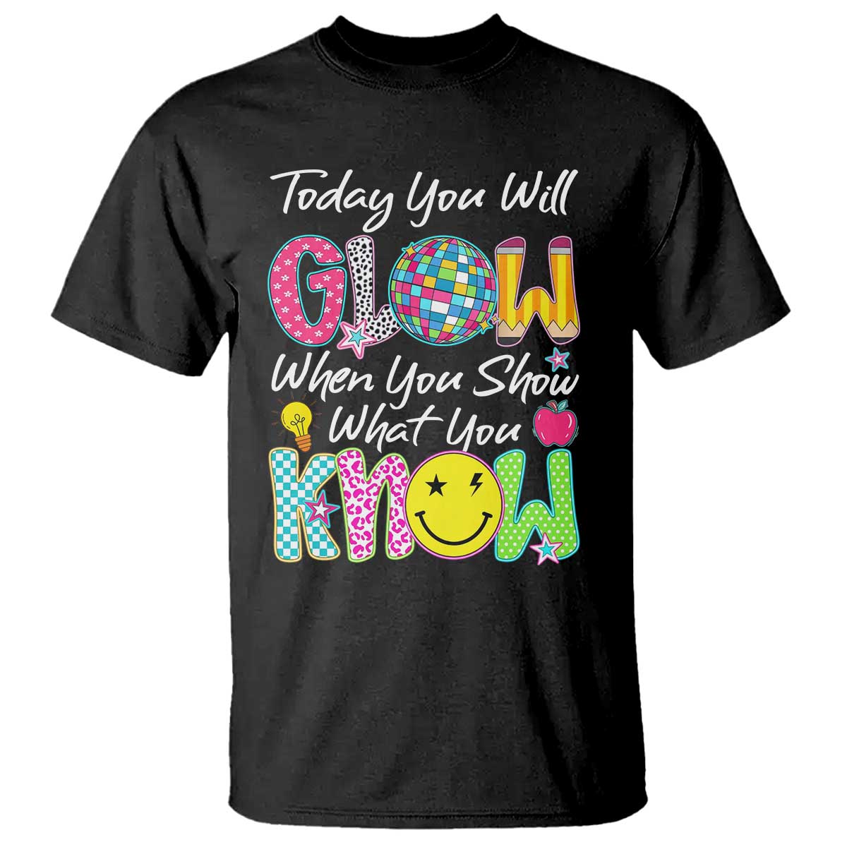 Motivational Test Day Glow T Shirt Today You Will Glow When You Show What You Know TS02 Black Print Your Wear