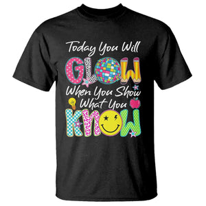 Motivational Test Day Glow T Shirt Today You Will Glow When You Show What You Know TS02 Black Print Your Wear
