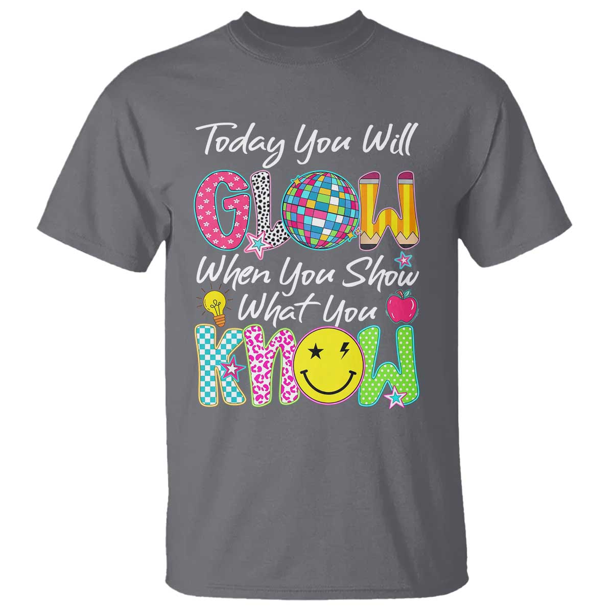 Motivational Test Day Glow T Shirt Today You Will Glow When You Show What You Know TS02 Charcoal Print Your Wear