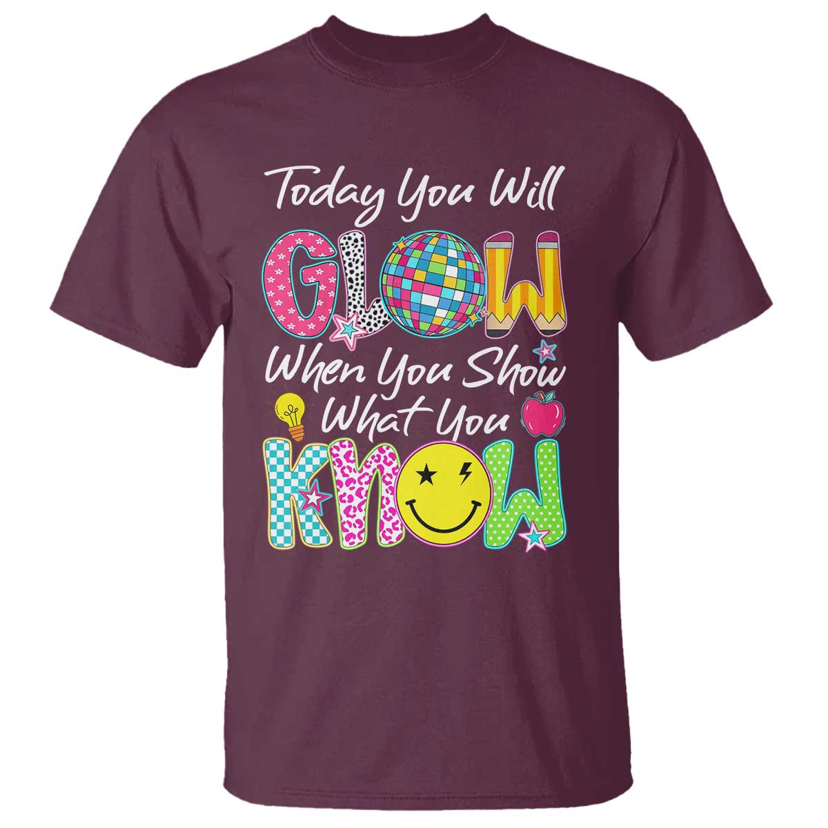 Motivational Test Day Glow T Shirt Today You Will Glow When You Show What You Know TS02 Maroon Print Your Wear