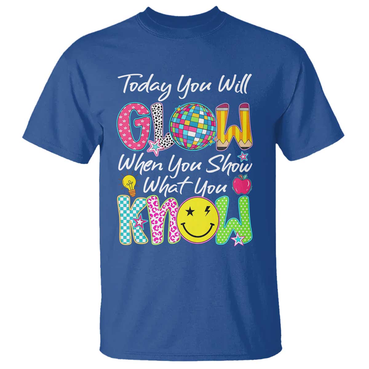 Motivational Test Day Glow T Shirt Today You Will Glow When You Show What You Know TS02 Royal Blue Print Your Wear