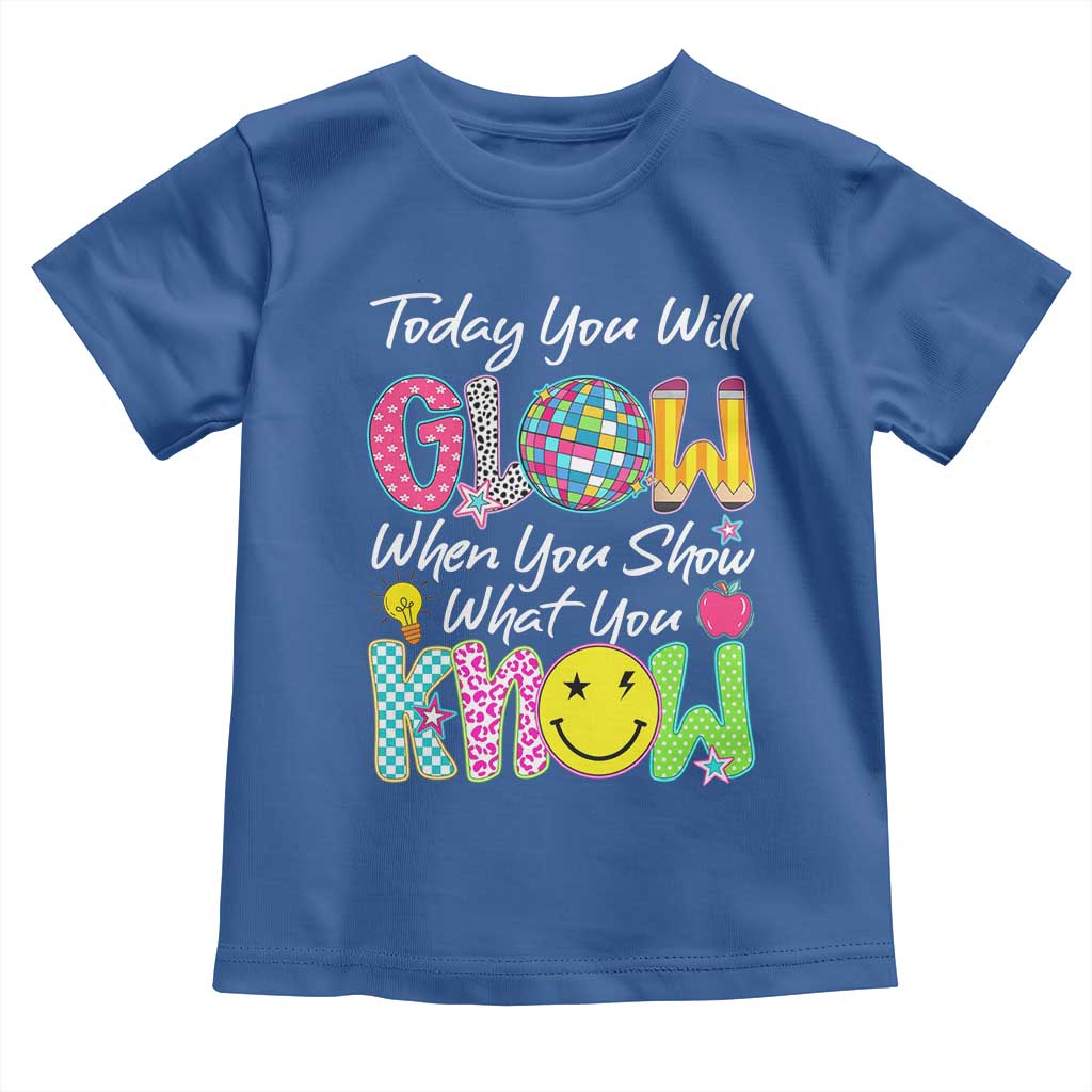 Motivational Test Day Glow Toddler T Shirt Today You Will Glow When You Show What You Know TS02 Royal Blue Print Your Wear