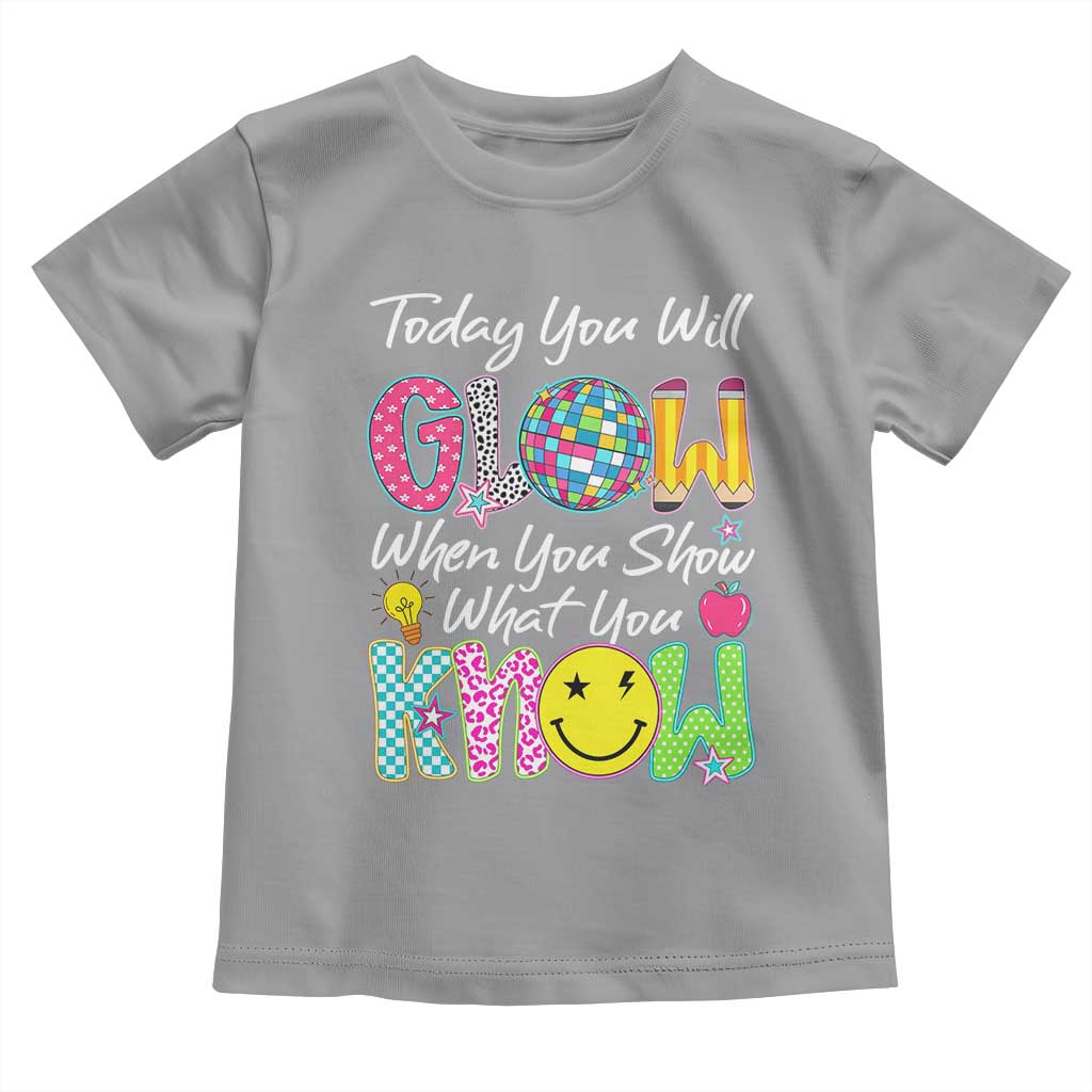 Motivational Test Day Glow Toddler T Shirt Today You Will Glow When You Show What You Know TS02 Sport Gray Print Your Wear