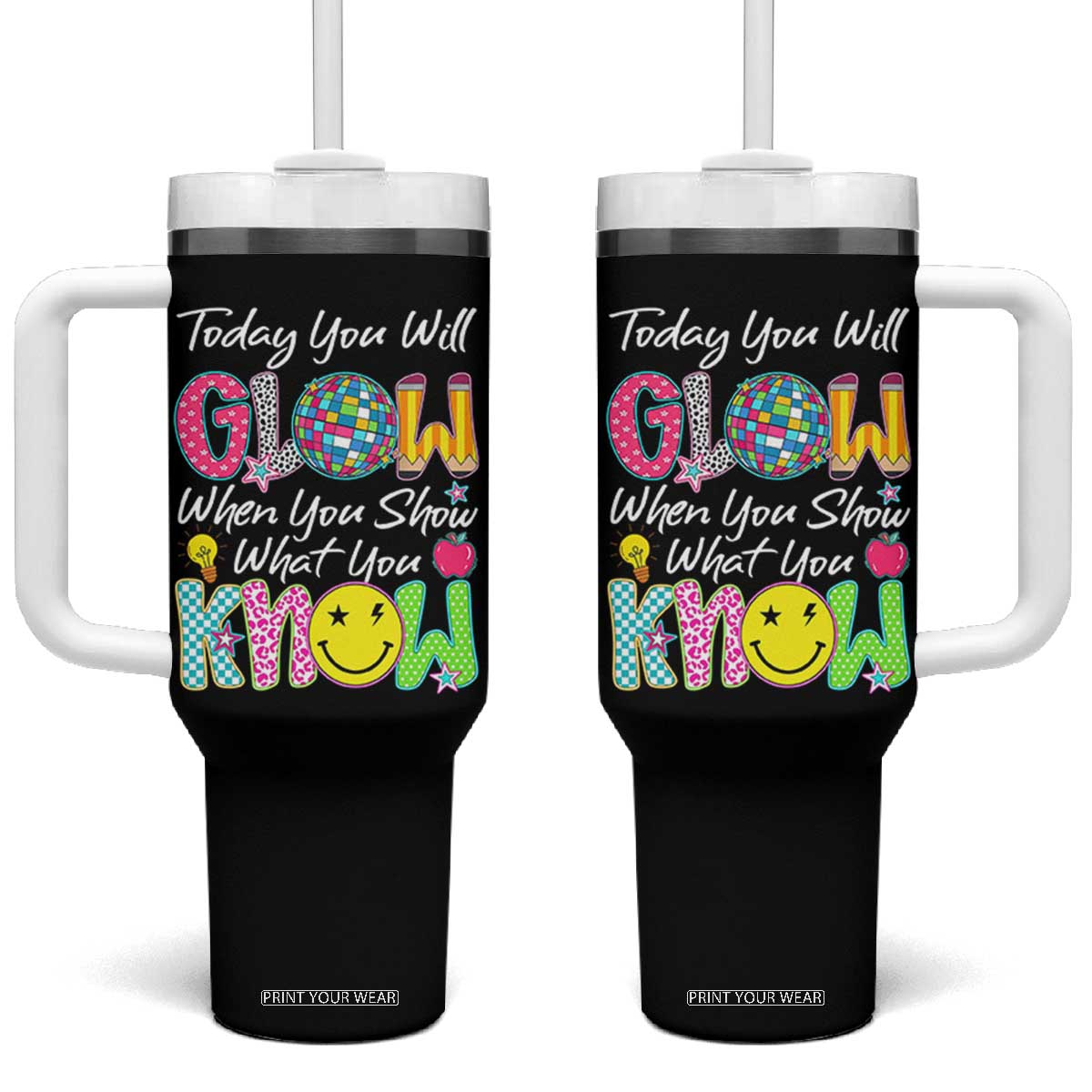 Motivational Test Day Glow Tumbler With Handle Today You Will Glow When You Show What You Know TS02 One Size: 40 oz Black Print Your Wear
