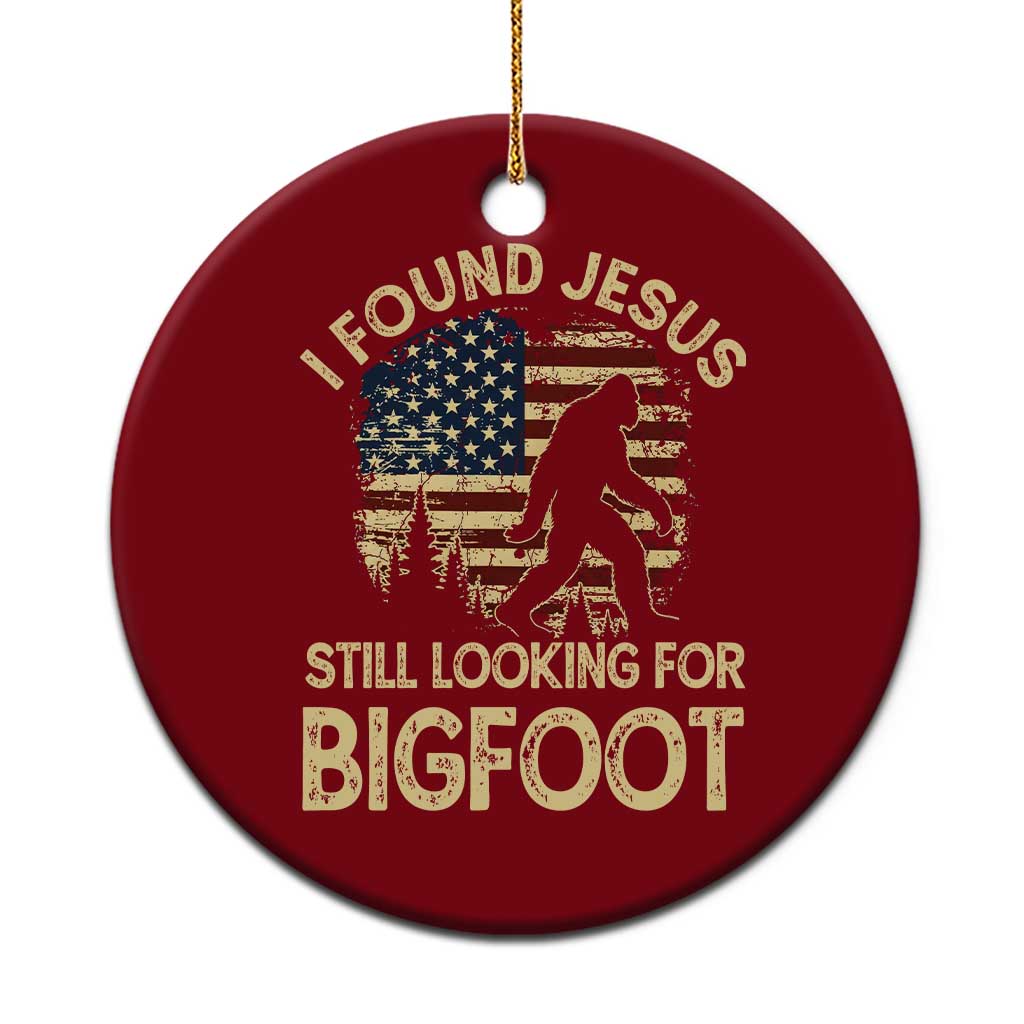 I Found Jesus Still Looking for Bigfoot Patriotic Ceramic Ornament American Flag Christian Religious Sasquatch Vintage TS02 1pc Red Print Your Wear