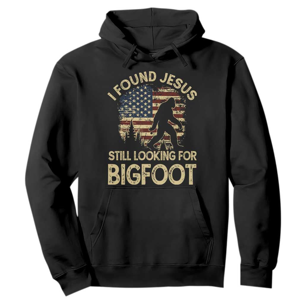 I Found Jesus Still Looking for Bigfoot Patriotic Hoodie American Flag Christian Religious Sasquatch Vintage TS02 Black Print Your Wear