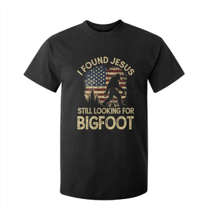 I Found Jesus Still Looking for Bigfoot Patriotic T Shirt For Kid American Flag Christian Religious Sasquatch Vintage TS02 Black Print Your Wear