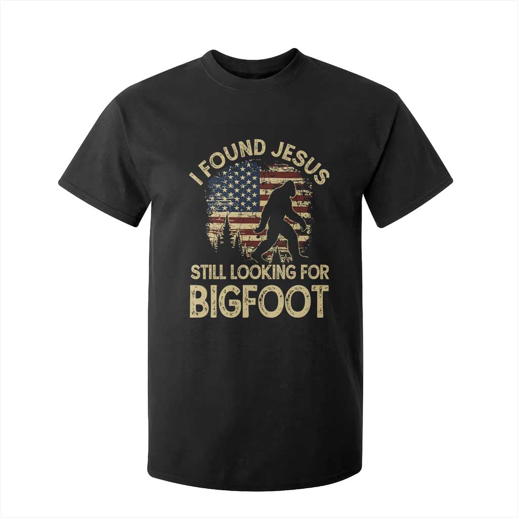 I Found Jesus Still Looking for Bigfoot Patriotic T Shirt For Kid American Flag Christian Religious Sasquatch Vintage TS02 Black Print Your Wear
