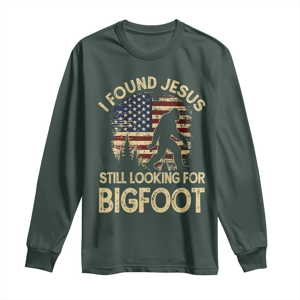 I Found Jesus Still Looking for Bigfoot Patriotic Long Sleeve Shirt American Flag Christian Religious Sasquatch Vintage TS02 Dark Forest Green Print Your Wear