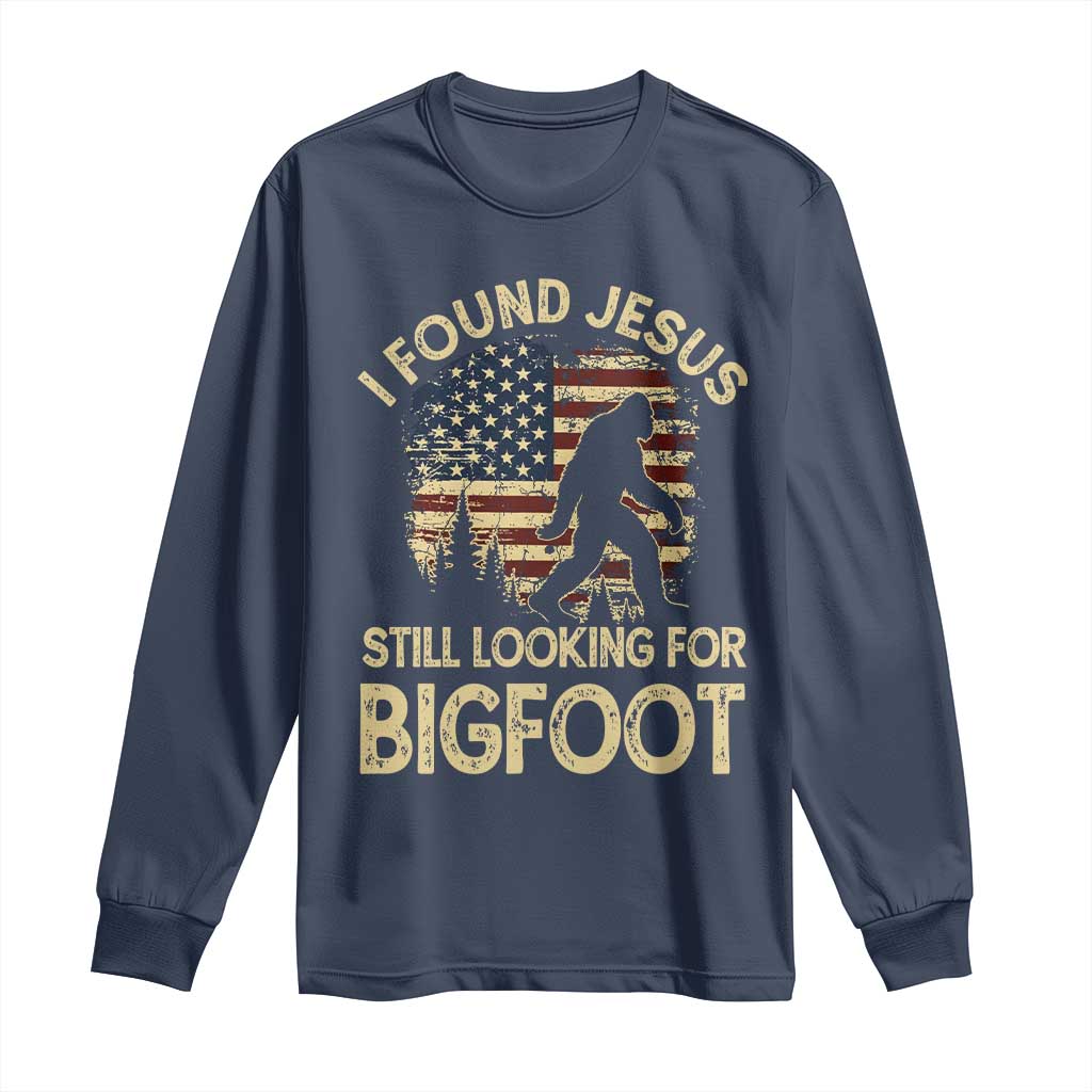 I Found Jesus Still Looking for Bigfoot Patriotic Long Sleeve Shirt American Flag Christian Religious Sasquatch Vintage TS02 Navy Print Your Wear