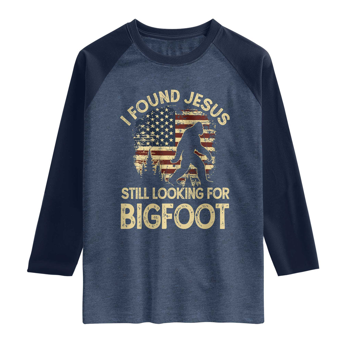 I Found Jesus Still Looking for Bigfoot Patriotic Raglan Shirt American Flag Christian Religious Sasquatch Vintage TS02 Heather Denim Navy Print Your Wear