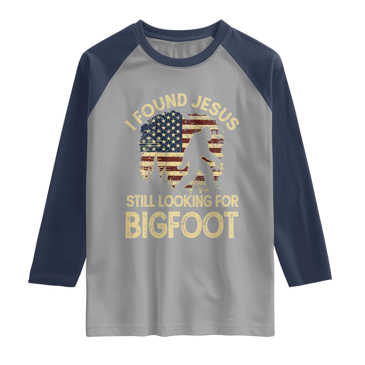 I Found Jesus Still Looking for Bigfoot Patriotic Raglan Shirt American Flag Christian Religious Sasquatch Vintage TS02 Sport Gray Navy Print Your Wear