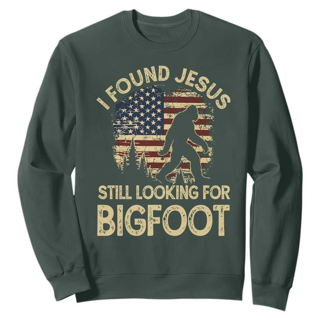 I Found Jesus Still Looking for Bigfoot Patriotic Sweatshirt American Flag Christian Religious Sasquatch Vintage TS02 Dark Forest Green Print Your Wear