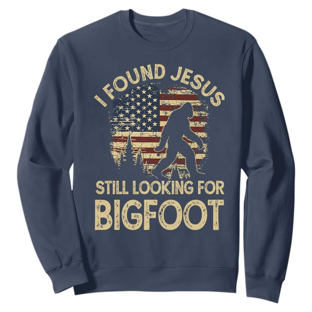 I Found Jesus Still Looking for Bigfoot Patriotic Sweatshirt American Flag Christian Religious Sasquatch Vintage TS02 Navy Print Your Wear