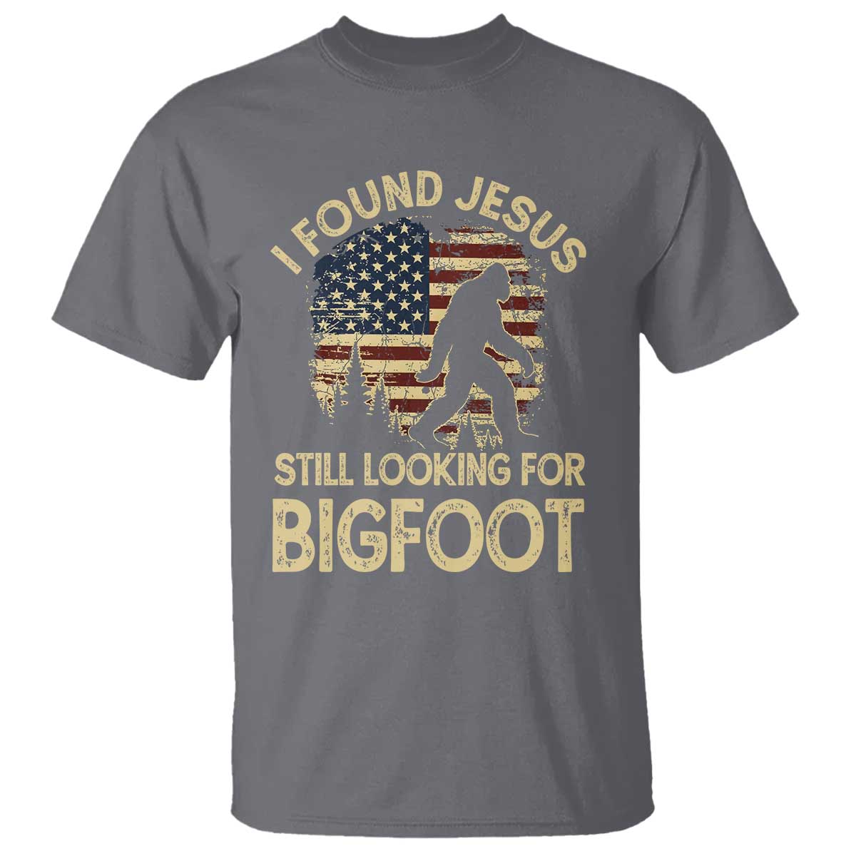 I Found Jesus Still Looking for Bigfoot Patriotic T Shirt American Flag Christian Religious Sasquatch Vintage TS02 Charcoal Print Your Wear