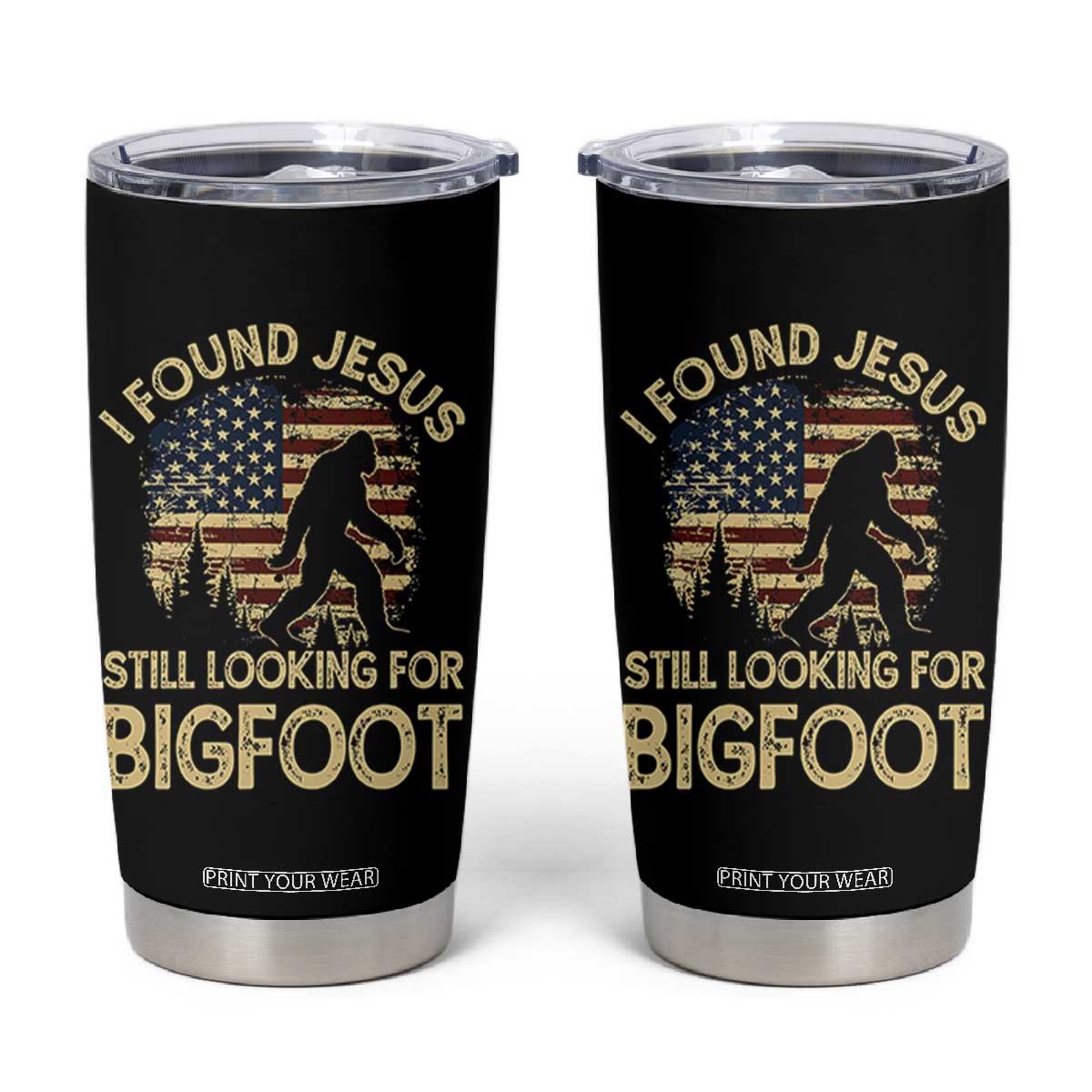 I Found Jesus Still Looking for Bigfoot Patriotic Tumbler Cup American Flag Christian Religious Sasquatch Vintage TS02 Black Print Your Wear