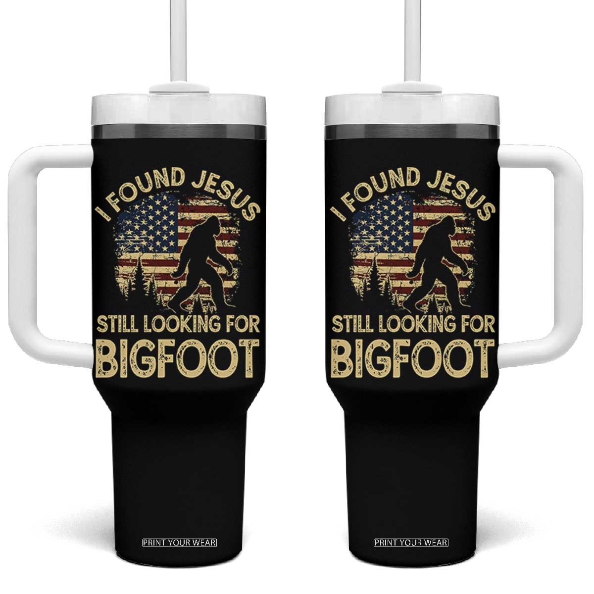 I Found Jesus Still Looking for Bigfoot Patriotic Tumbler With Handle American Flag Christian Religious Sasquatch Vintage TS02 One Size: 40 oz Black Print Your Wear
