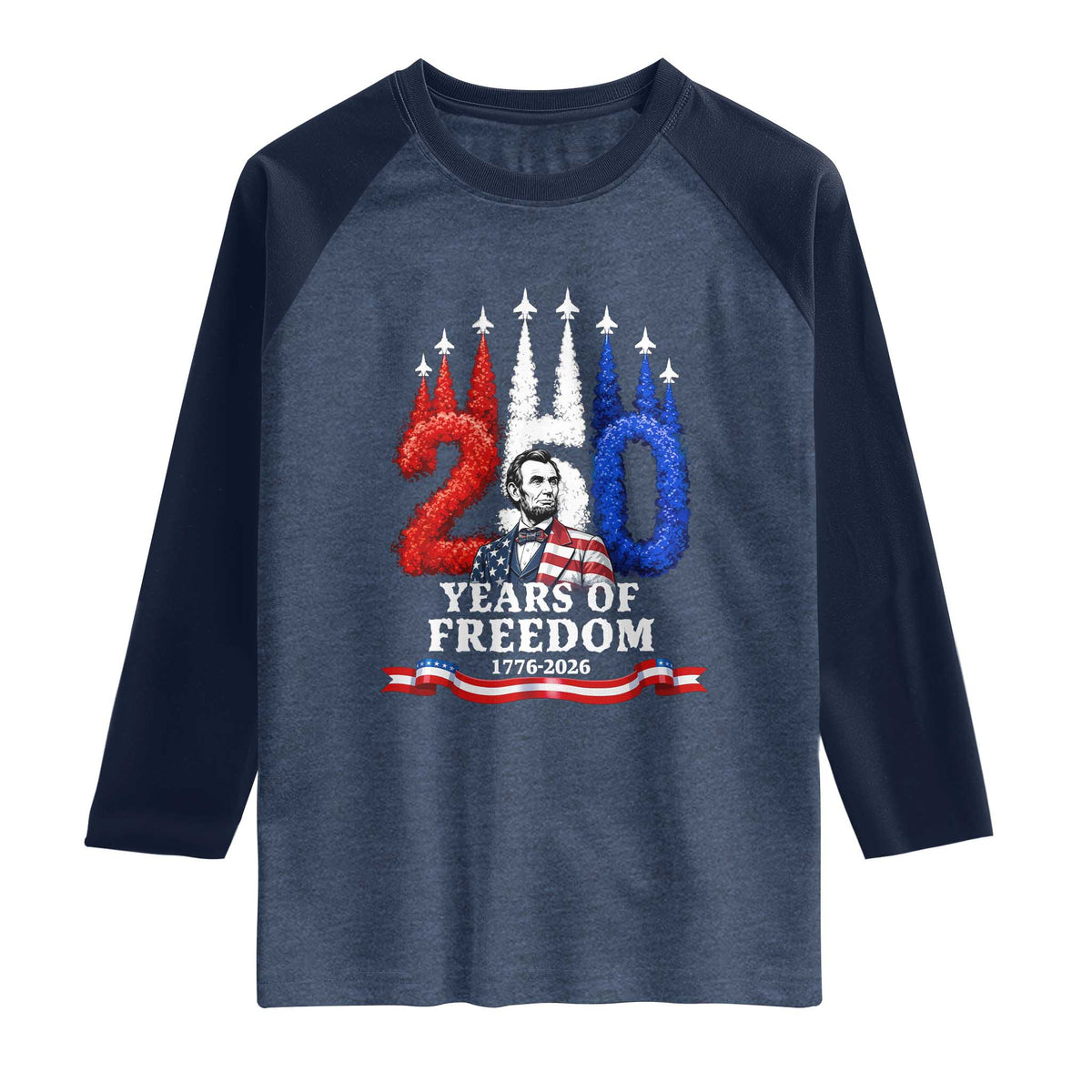 250 Years of Freedom Abraham Lincoln Patriotic Raglan Shirt US Fighter Jets Red White and Blue 1776 to 2026 Semiquincentennial TS02 Heather Denim Navy Print Your Wear