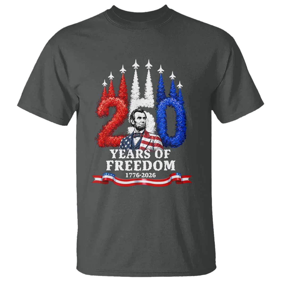 250 Years of Freedom Abraham Lincoln Patriotic T Shirt US Fighter Jets Red White and Blue 1776 to 2026 Semiquincentennial TS02 Dark Heather Print Your Wear