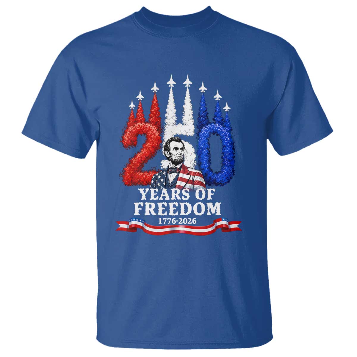 250 Years of Freedom Abraham Lincoln Patriotic T Shirt US Fighter Jets Red White and Blue 1776 to 2026 Semiquincentennial TS02 Royal Blue Print Your Wear
