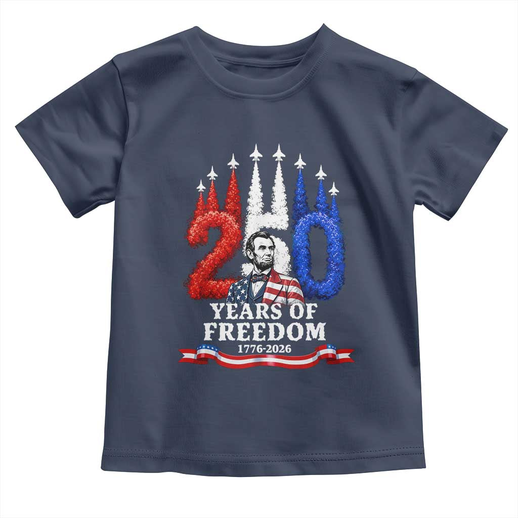 250 Years of Freedom Abraham Lincoln Patriotic Toddler T Shirt US Fighter Jets Red White and Blue 1776 to 2026 Semiquincentennial TS02 Navy Print Your Wear