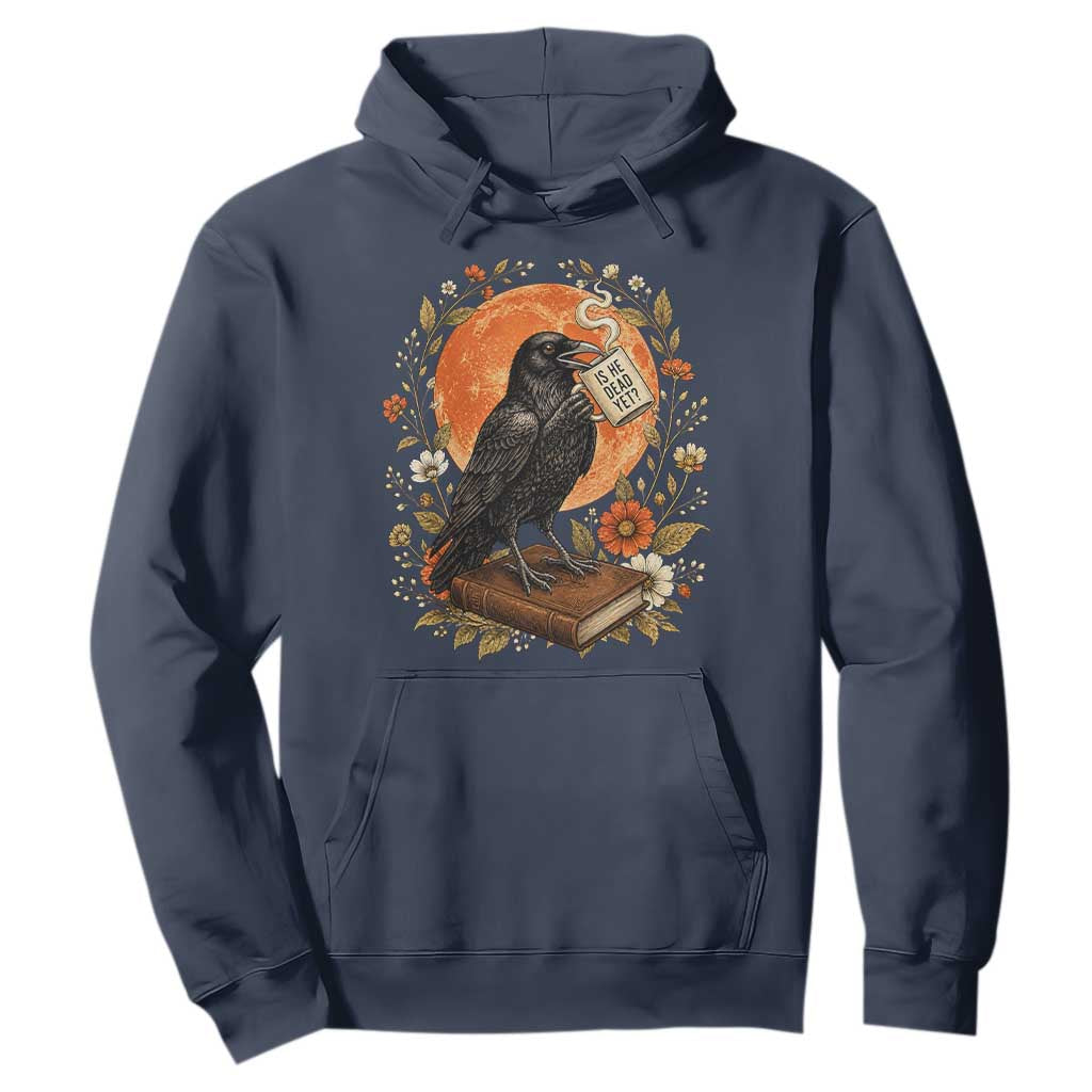 Is He Dead Yet Raven Drinking Coffee Hoodie Vintage Book Political Dark Humor TS02 Navy Print Your Wear