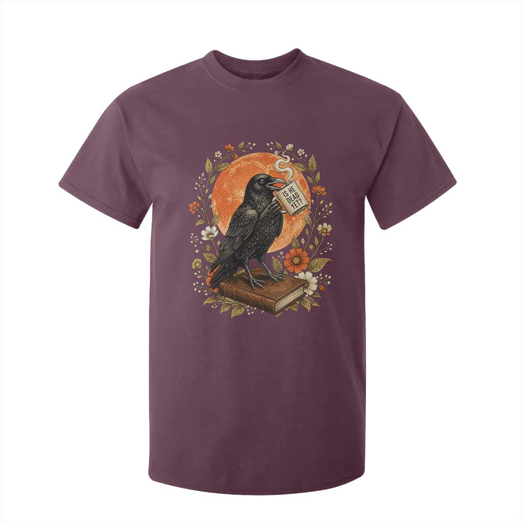 Is He Dead Yet Raven Drinking Coffee T Shirt For Kid Vintage Book Political Dark Humor TS02 Maroon Print Your Wear