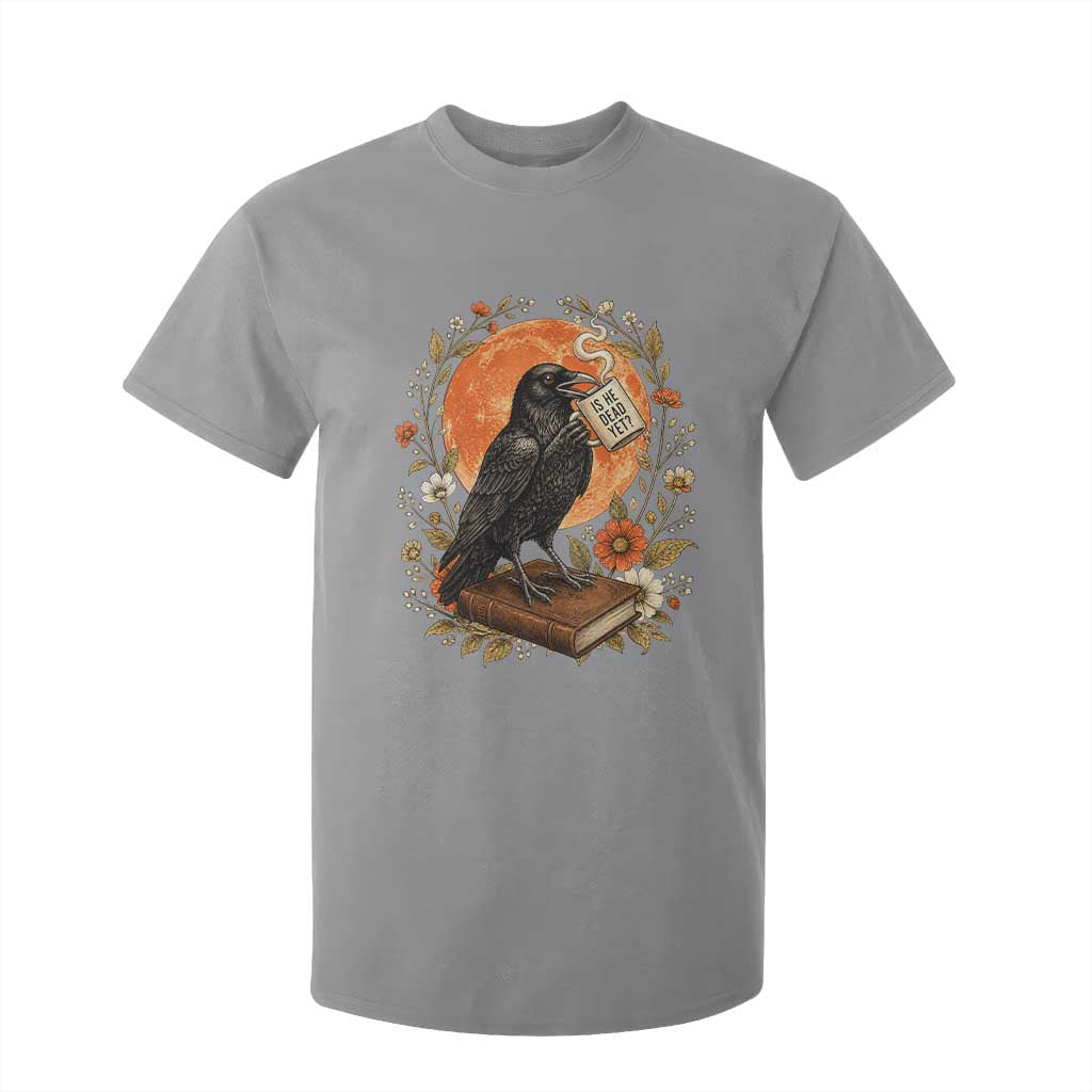 Is He Dead Yet Raven Drinking Coffee T Shirt For Kid Vintage Book Political Dark Humor TS02 Sport Gray Print Your Wear