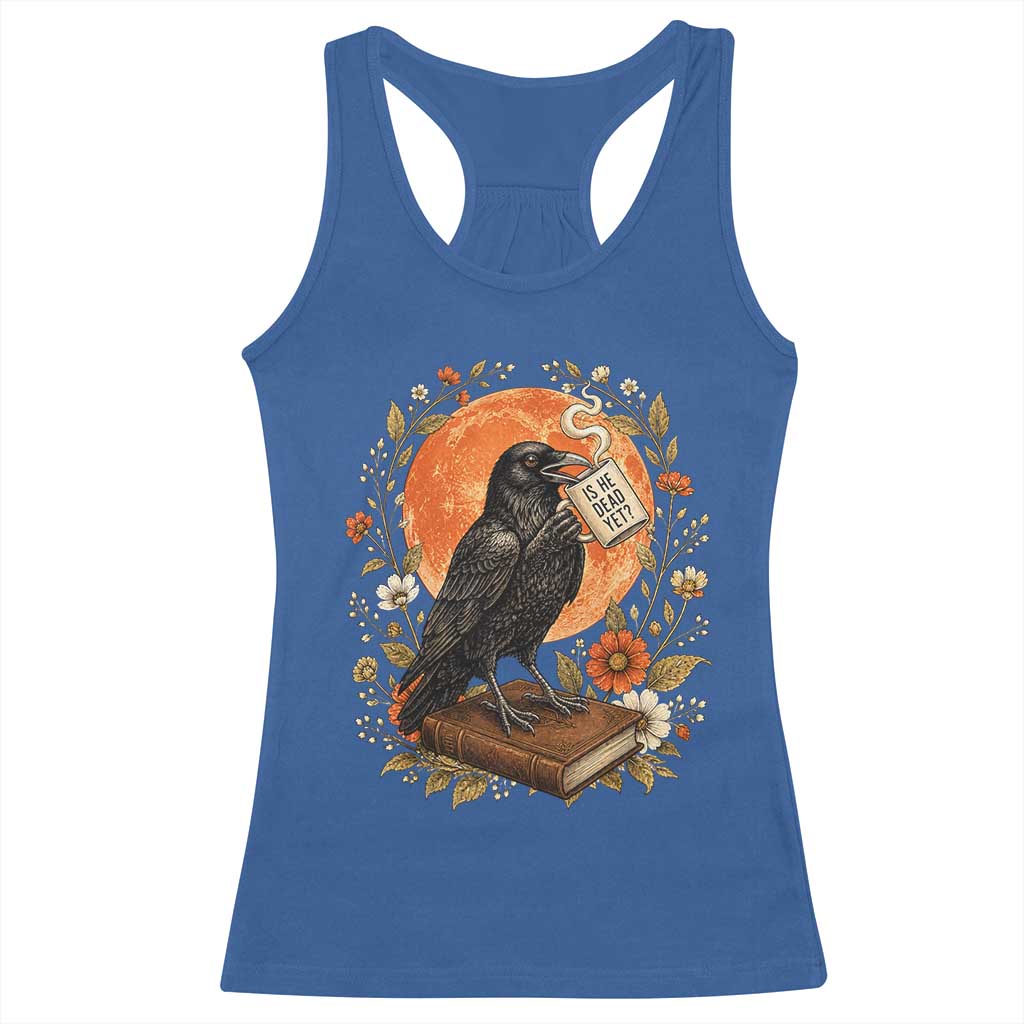 Is He Dead Yet Raven Drinking Coffee Racerback Tank Top Vintage Book Political Dark Humor TS02 Royal Blue Print Your Wear