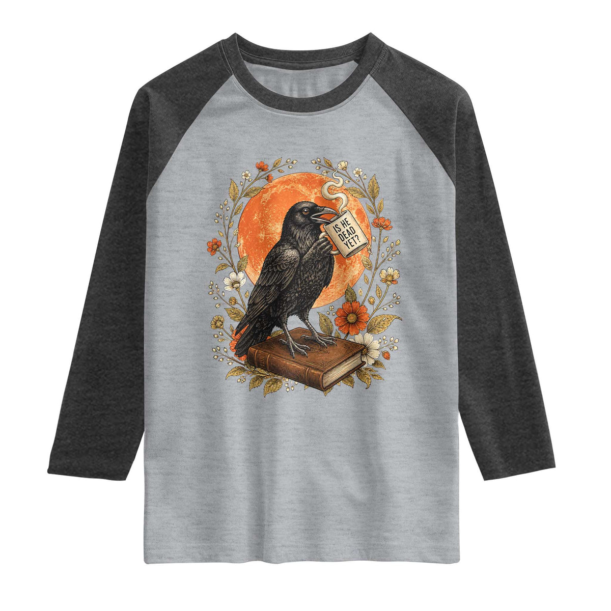 Is He Dead Yet Raven Drinking Coffee Raglan Shirt Vintage Book Political Dark Humor