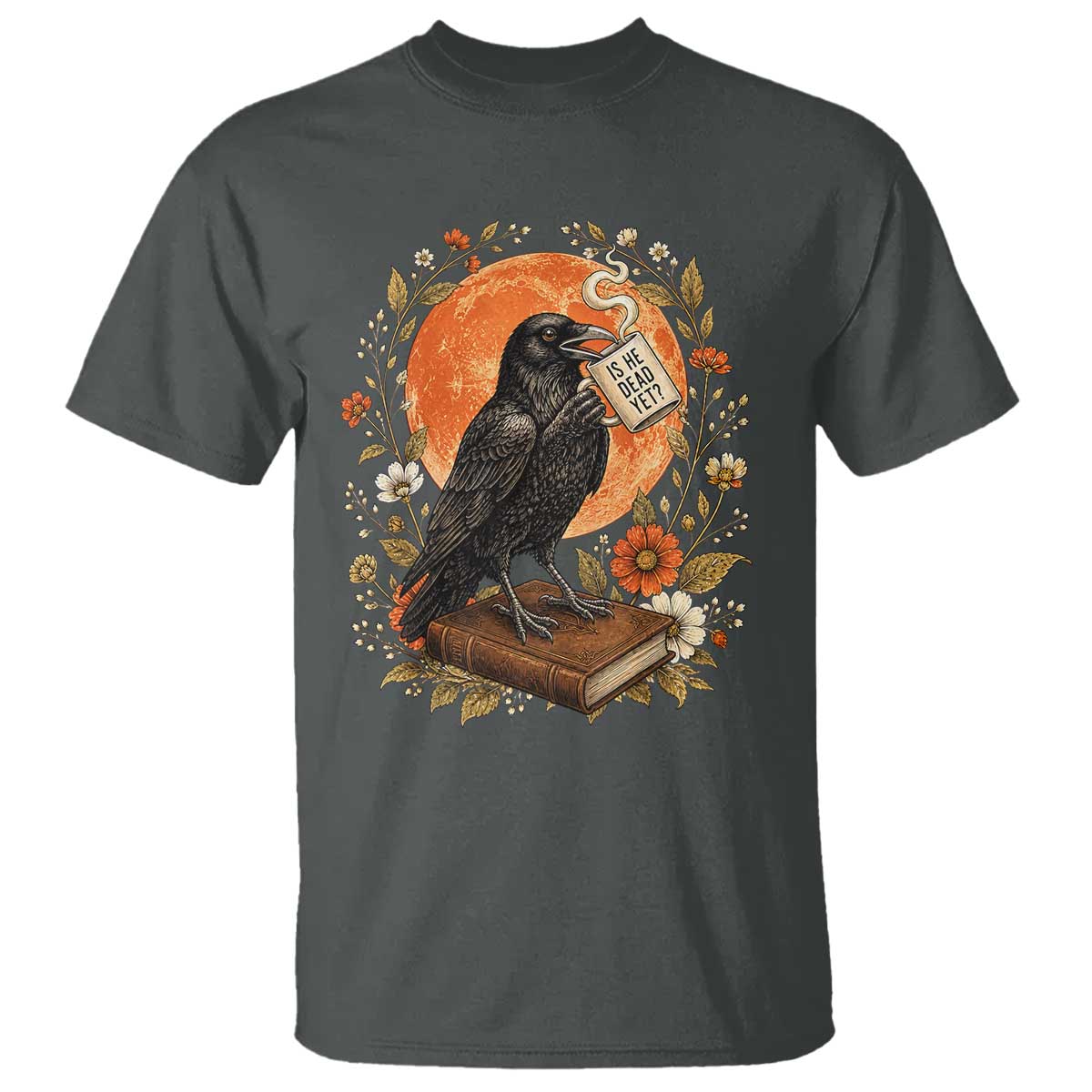 Is He Dead Yet Raven Drinking Coffee T Shirt Vintage Book Political Dark Humor TS02 Dark Heather Print Your Wear