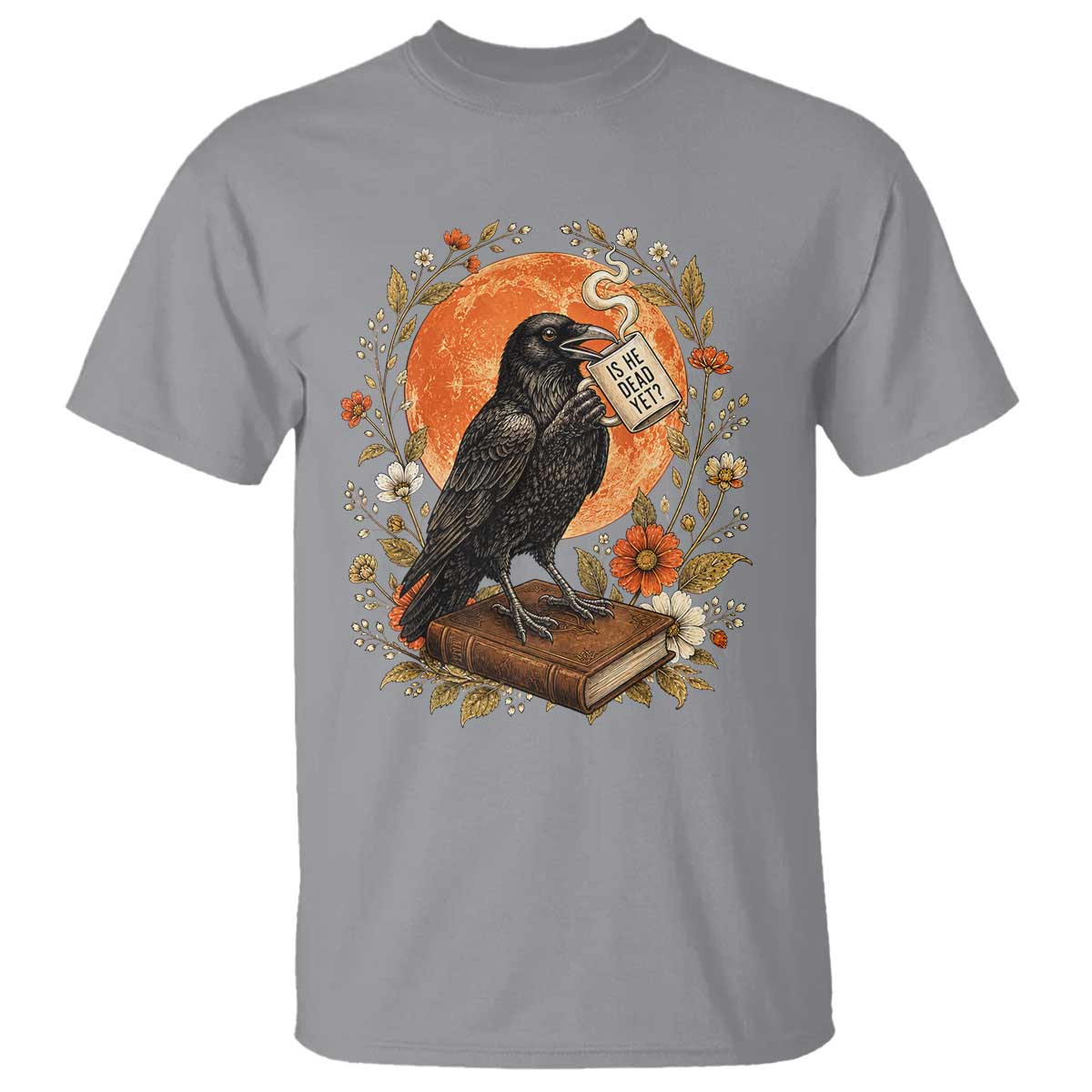 Is He Dead Yet Raven Drinking Coffee T Shirt Vintage Book Political Dark Humor TS02 Sport Gray Print Your Wear