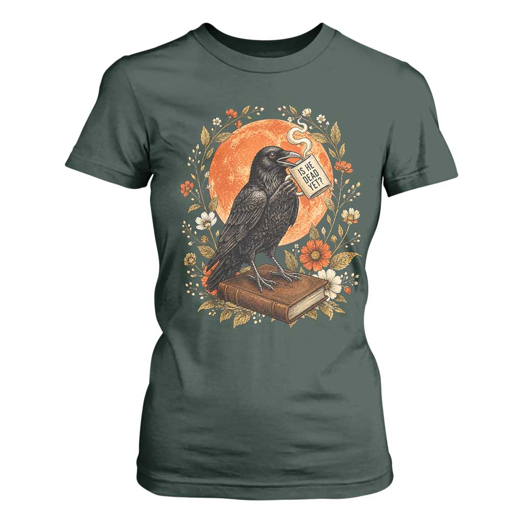 Is He Dead Yet Raven Drinking Coffee T Shirt For Women Vintage Book Political Dark Humor TS02 Dark Forest Green Print Your Wear