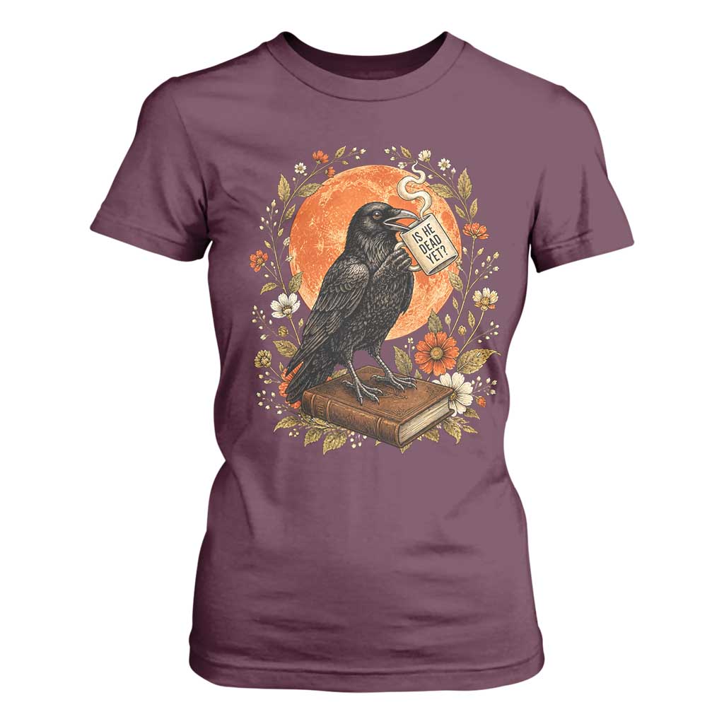 Is He Dead Yet Raven Drinking Coffee T Shirt For Women Vintage Book Political Dark Humor TS02 Maroon Print Your Wear