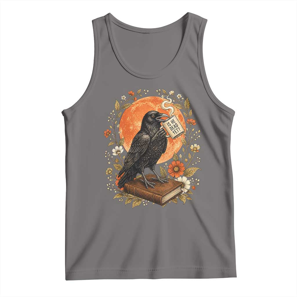 Is He Dead Yet Raven Drinking Coffee Tank Top Vintage Book Political Dark Humor TS02 Deep Heather Print Your Wear