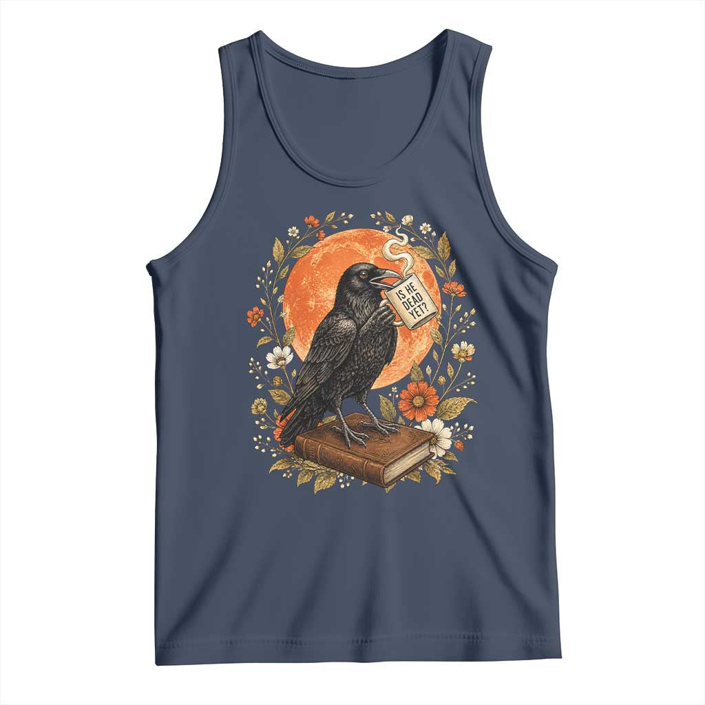 Is He Dead Yet Raven Drinking Coffee Tank Top Vintage Book Political Dark Humor TS02 Navy Print Your Wear