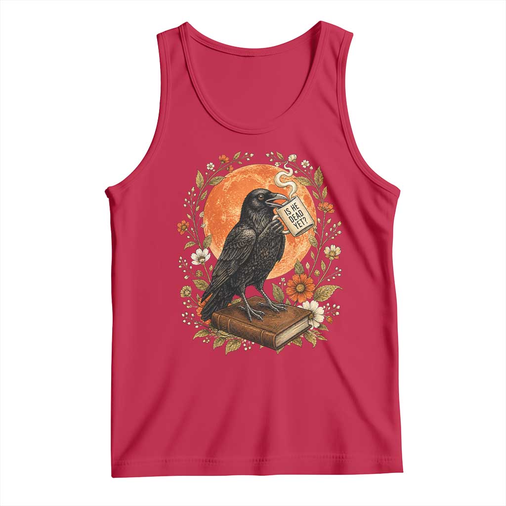 Is He Dead Yet Raven Drinking Coffee Tank Top Vintage Book Political Dark Humor TS02 Red Print Your Wear