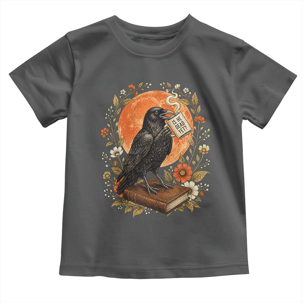 Is He Dead Yet Raven Drinking Coffee Toddler T Shirt Vintage Book Political Dark Humor TS02 Dark Heather Print Your Wear