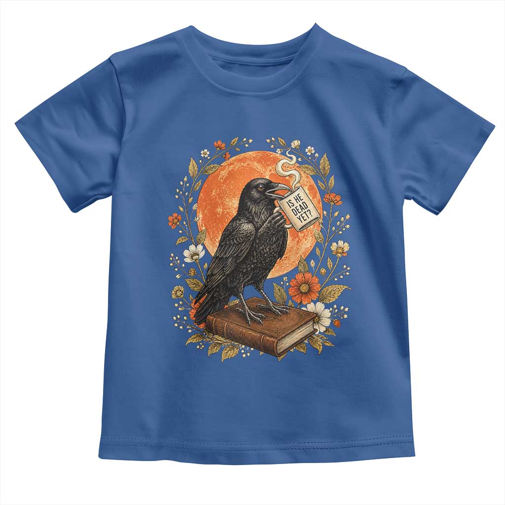 Is He Dead Yet Raven Drinking Coffee Toddler T Shirt Vintage Book Political Dark Humor TS02 Royal Blue Print Your Wear