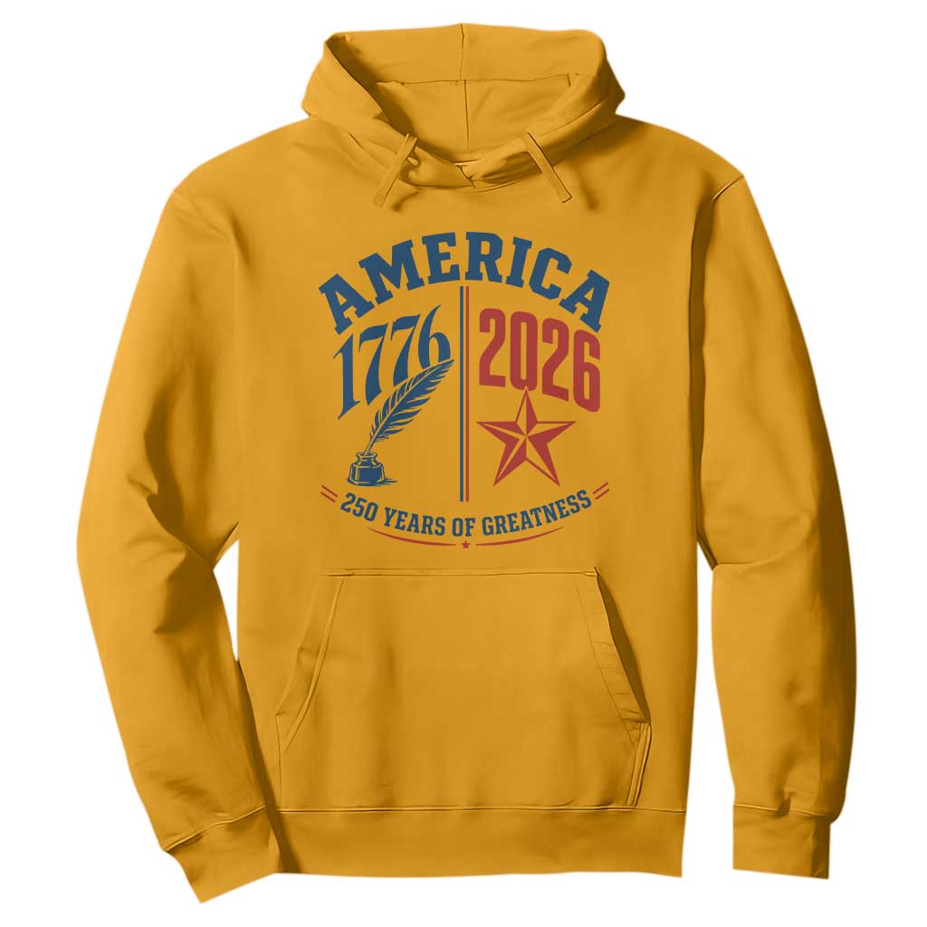 America 250 Years of Greatness Patriotic Hoodie Vintage 1776 to 2026 Quill and Star Semiquincentennial TS02 Gold Print Your Wear